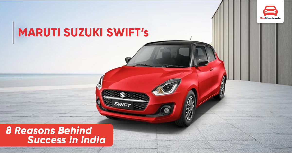 8 Reasons Behind Maruti Suzuki Swift’s Success in India